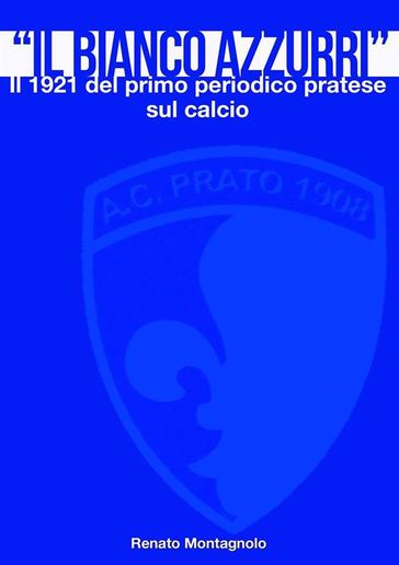 Il «Bianco Azzurri». Il 1921 del primo periodico pratese sul calcio
