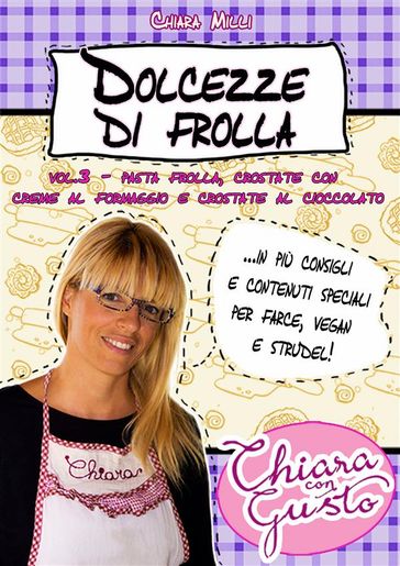 Dolcezze di frolla - Volume 3 - Pasta frolla, crostate con crema al formaggio e crostate al cioccolato