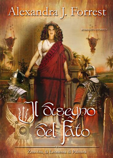 Il disegno del Fato. (Zenobia, la Leonessa di Palmira Vol. II)