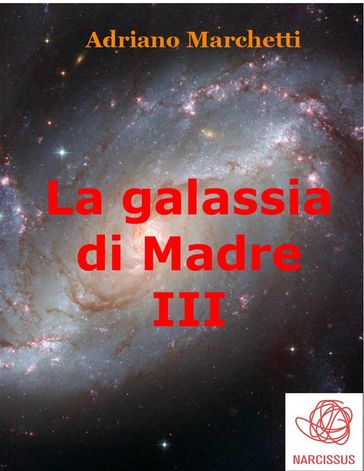 La galassia di Madre - III