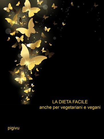La dieta facile - Anche per vegetariani e vegani