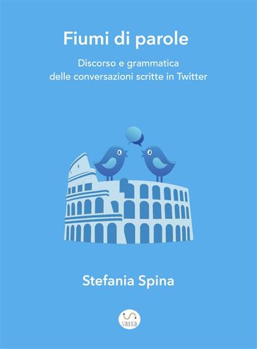 Fiumi di parole. Discorso e grammatica delle conversazioni scritte in Twitter