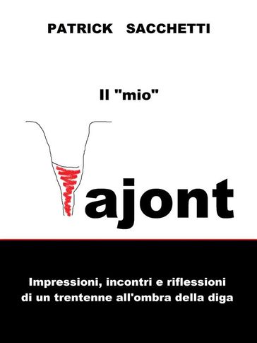 Il "mio" Vajont. Impressioni, incontri e riflessioni di un trentenne all'ombra della diga.