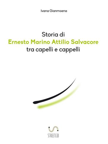 Storia di Ernesto Marino Attilio Salvacore tra capelli e cappelli