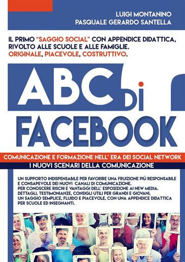 ABC di FACEBOOK : comunicazione e formazione nell' era dei social network. Testimonianze, studi e didattica in un ottica psico - sociologica del fenomeno.