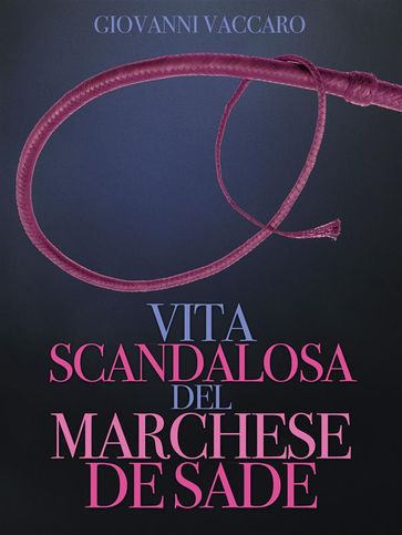 Vita scandalosa del Marchese de Sade