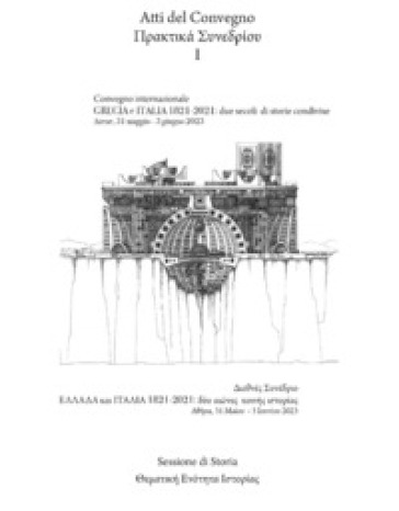 Grecia e Italia, 1821-2021: due secoli di storie condivise. Sessione di storia. Atti del Convegno (Atene, 31 maggio-3 giugno 2023). Vol. 1