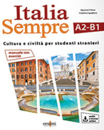 Italia sempre (A2-B1). Manuale di cultura e civiltà italiana per stranieri. Con Contenuto digitale per download e accesso online