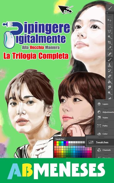 Dipingere Digitalmente, Alla Vecchia Maniera. La Trilogia Completa