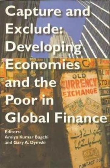 Capture and Exclude ¿ Developing Economies and the Poor in Global Finance
