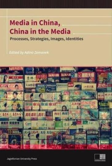 Media in China, China in the Media ¿ Processes, Strategies, Images, Identities