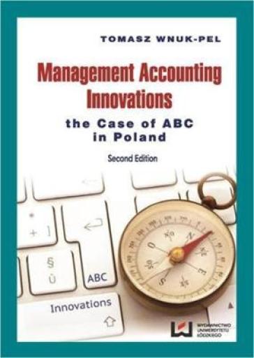 Management Accounting Innovations ¿ The Case of ABC in Poland 2e
