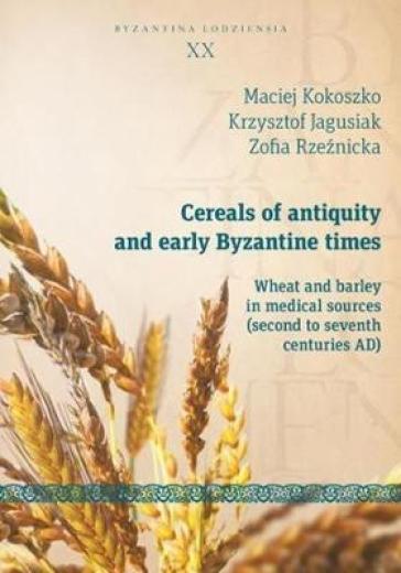 Cereals of Antiquity and Early Byzantine Times ¿ Wheat and Barley in Medical Sources (Second to Seventh Centuries)