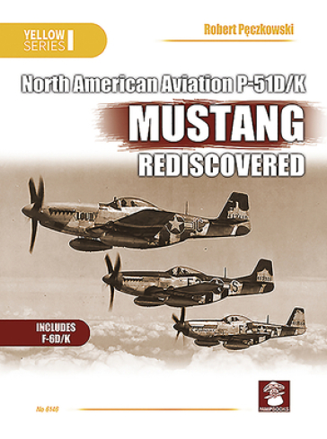 NAA P-51D/K Mustang Rediscovered