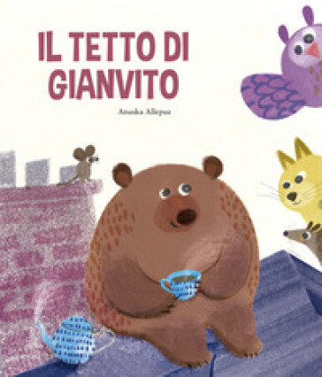 Il tetto di Gianvito. Ediz. illustrata