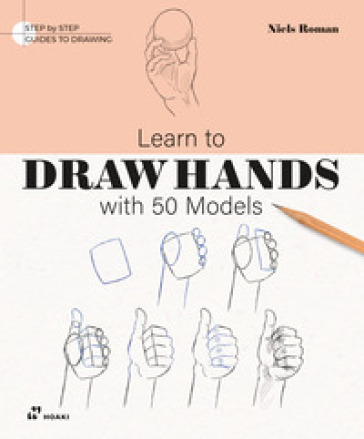 Learn to draw hands with 50 models. Ediz. illustrata