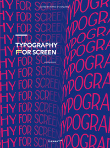 Typography for screen. Type in motion. Ediz. a colori