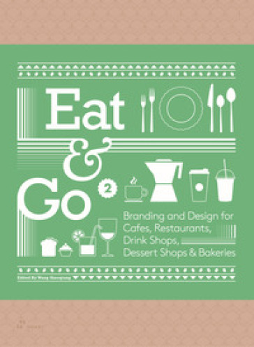 Eat & go. Branding & design indentity for takeaways & restaurants. Ediz. a colori. Vol. 2