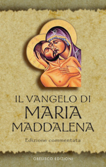 Il Vangelo di Maria Maddalena. Vangeli Apocrifi
