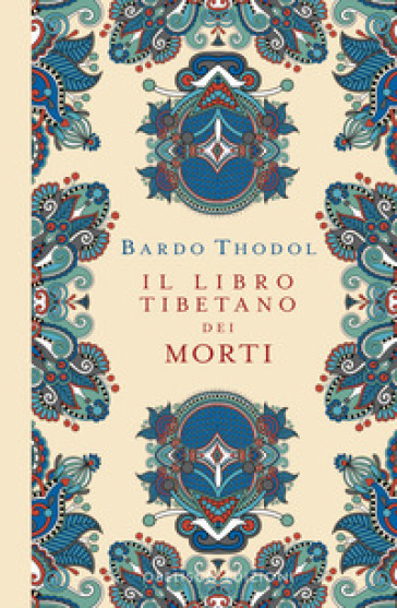 Bardo Thodol. Il Libro Tibetano dei Morti. Ediz. a colori