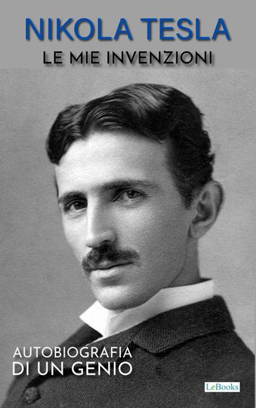 NIKOLA TESLA: Le mie invenzioni