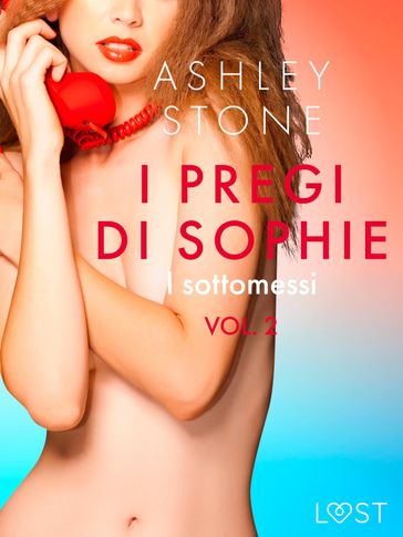 I pregi di Sophie vol. 2: I sottomessi - Un racconto erotico