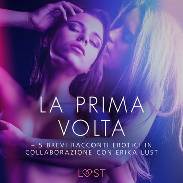 La prima volta - 5 brevi racconti erotici in collaborazione con Erika Lust-0