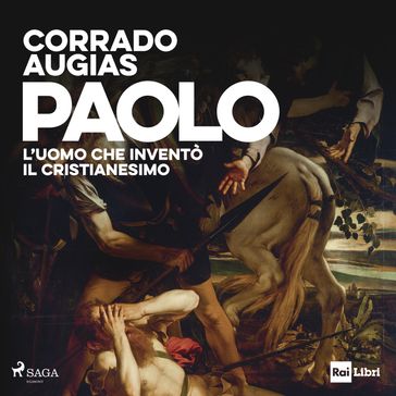 Paolo. L'uomo che inventò il Cristianesimo