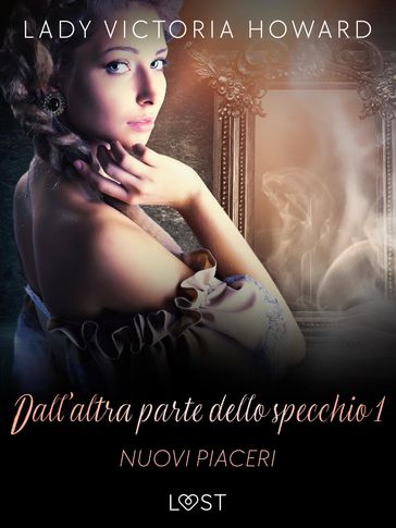 Dall'altra parte dello specchio 1: Nuovi piaceri  racconto erotico