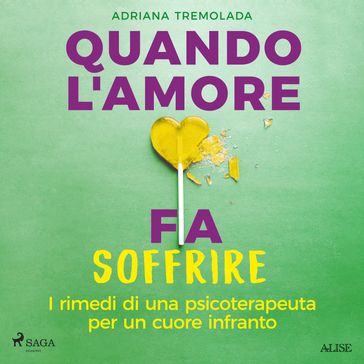 Quando l'amore fa soffrire. I rimedi di una psicoterapeuta per un cuore infranto