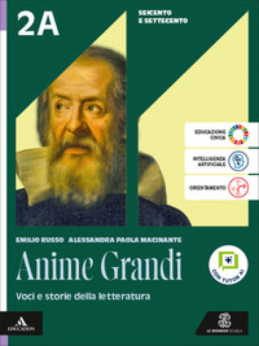 Anime grandi. Voci e storie della letteratura. Per le Scuole superiori. Con e-book. Con espansione online. Vol. 2A-2B: Seicento e Settecento-Dalla fine del Settecento all'Ottocento