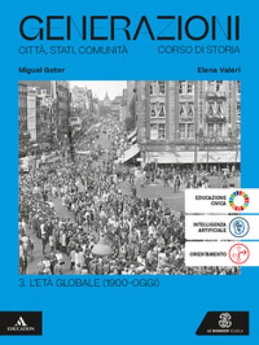 Generazioni. Città, Stati, Comunità. Corso di Storia. Per le Scuole superiori. Con e-book. Con espansione online. Vol. 3: L' età globale (1900-oggi)