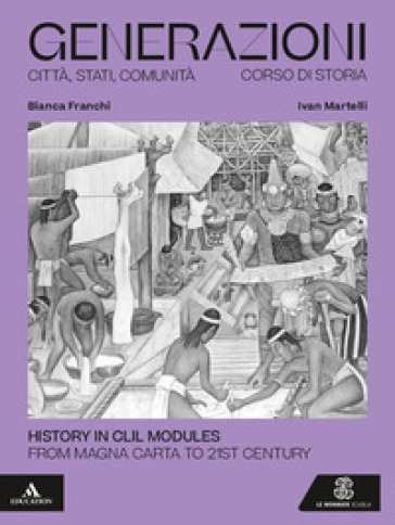 Generazioni. History in CLIL Modules. From Magna Carta to 21st Century. Per le Scuole superiori. Con e-book. Con espansione online