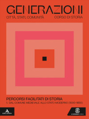 Generazioni. Percorsi facilitati di storia. Per le Scuole superiori. Con e-book. Con espansione online. Vol. 1: Dal Comune medioevale allo Stato moderno (1000-1650)