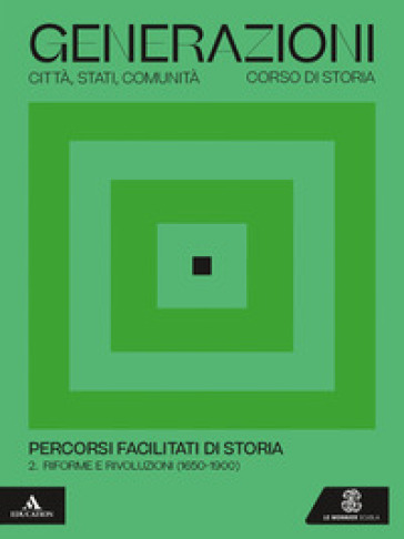 Generazioni. Percorsi facilitati di storia. Per le Scuole superiori. Con e-book. Con espansione online. Vol. 2: Riforme e rivoluzioni (1650-1900)