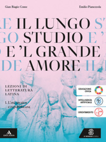 Il lungo studio. Lezioni di letteratura latina. Per le Scuole superiori. Con e-book. Con espansione online. Vol. 1: L' età arcaica e repubblicana