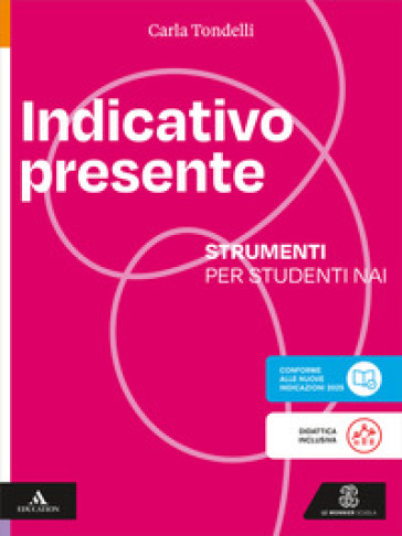 Indicativo presente. L'italiano intorno a noi. Strumenti per studenti NAI. Per la Scuola media. Con e-book. Con espansione online