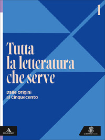 Tutta la letteratura che serve. Per le Scuole superiori. Con e-book. Con espansione online. Vol. 1: Dalle origini al Cinquecento