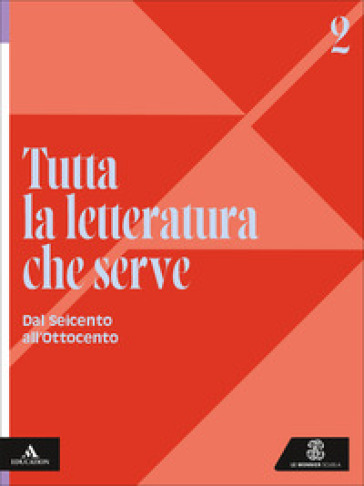Tutta la letteratura che serve. Per le Scuole superiori. Con e-book. Con espansione online. Vol. 2: Dal Seicento all'Ottocento