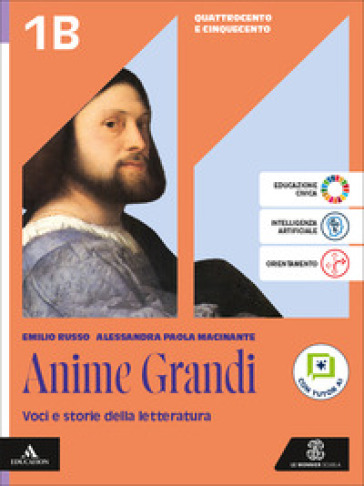 Anime grandi. Voci e storie della letteratura. Per le Scuole superiori. Con e-book. Con espansione online. Vol. 1B: Quattrocento e Cinquecento