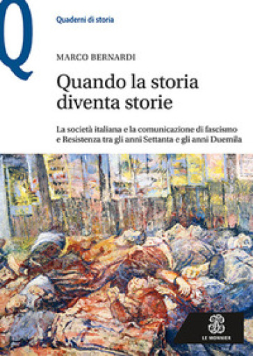 Quando la storia diventa storie. La società italiana e la comunicazione di fascismo e Resistenza tra gli anni Settanta e gli anni Duemila-0