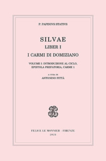 Silvae. Liber I. I carmi di Domiziano. Vol. 1: Introduzione al ciclo, epistola prefatoria, carme 1