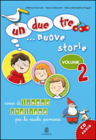 Un, Due, Tre... Nuove Storie. Corso Di Lingua Italiana Per La Scuola Primaria. Con Cd Audio (Vol. 2)