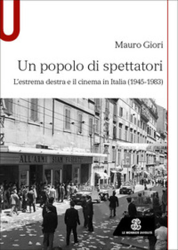 Un popolo di spettatori. L'estrema destra e il cinema in Italia (1945-1983)