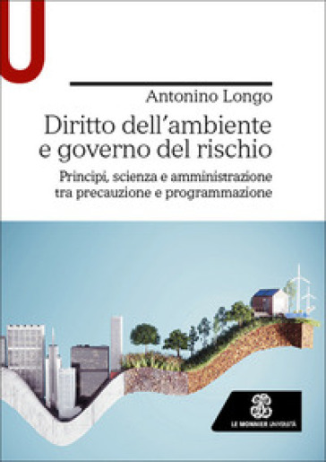 Diritto dell'ambiente e governo del rischio. Principi, scienza e amministrazione tra precauzione e programmazione