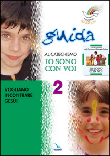 Progetto Magnificat. Guida al catechismo «Io sono con voi». Vol. 2: Vogliamo incontrare Gesù