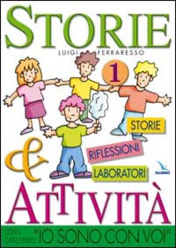 Storie &amp; attività con il catechismo «Io sono con voi». Vol. 1