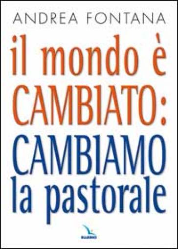 Il Mondo è Cambiato: Cambiamo La Pastorale