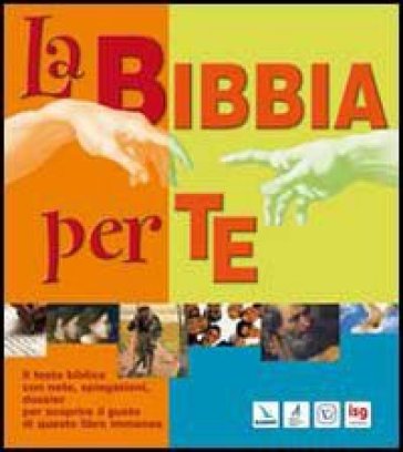 La Bibbia Per Te. Il Testo Biblico Con Note, Spiegazioni, Dossier Per Scoprire Il Gusto Di Questo Libro Immenso