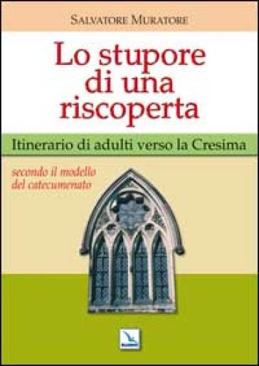 Lo stupore di una riscoperta. Itinerario di adulti verso la Cresima